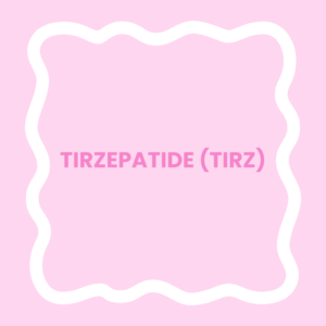 Tirzepatide (Tirz)